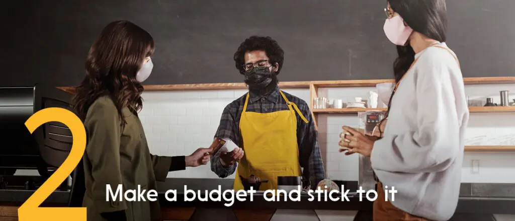 2. Make a budget and stick to it